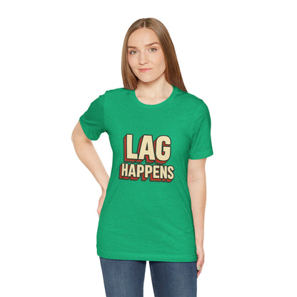 Lag Happens Gamers Humor Unisex Jersey Short Sleeve Tee T-shirt