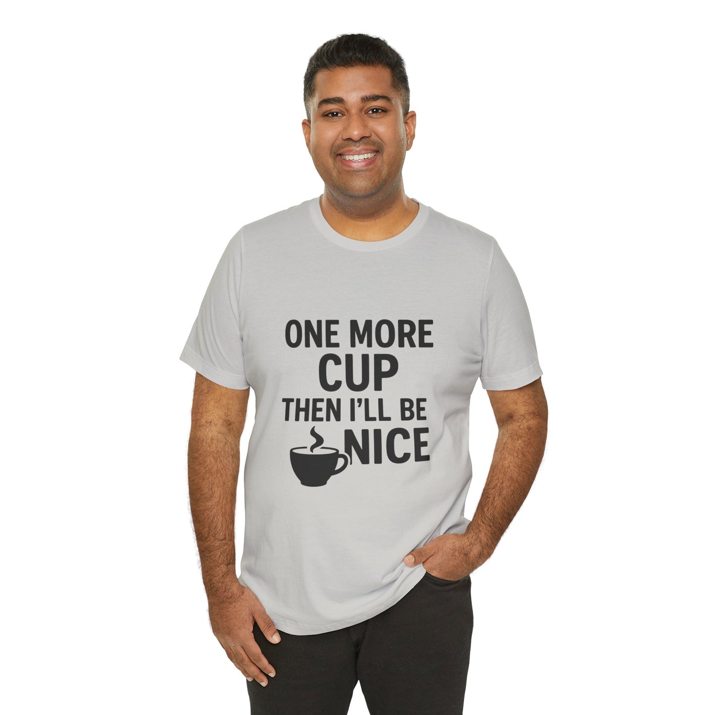 One More Cup Then I'll Be Nice Coffee Unisex Jersey Short Sleeve Tee T-shirt