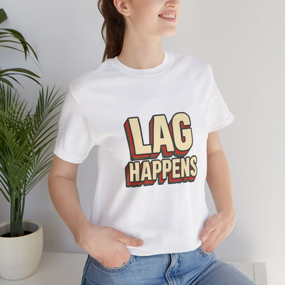Lag Happens Gamers Humor Unisex Jersey Short Sleeve Tee T-shirt