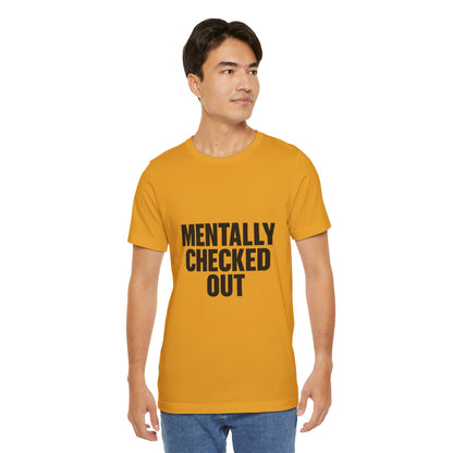 Mentally Checked Out Introvert Humor Unisex Jersey Short Sleeve Tee T-shirt