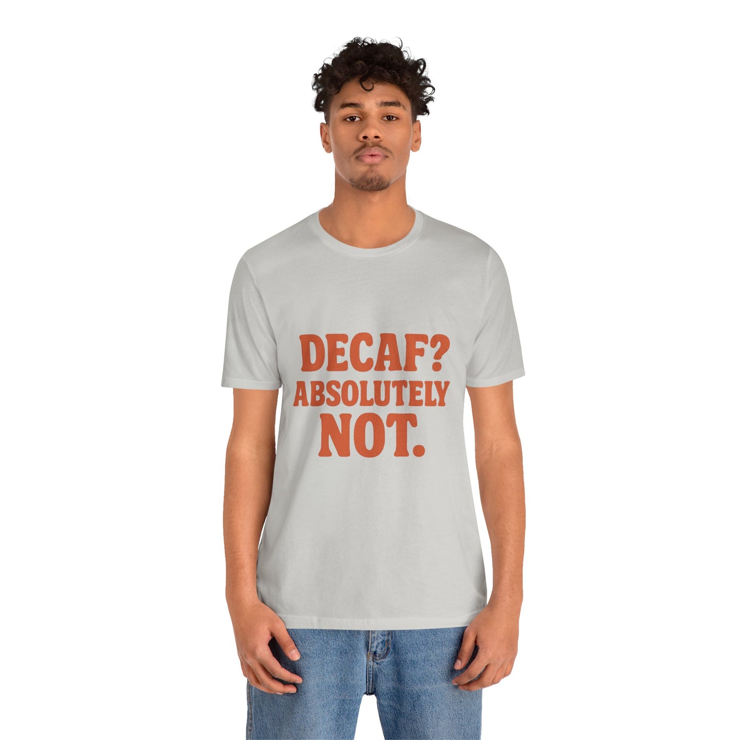 Decaf? Abssolutely Not Unisex Jersey Short Sleeve Tee T-shirt
