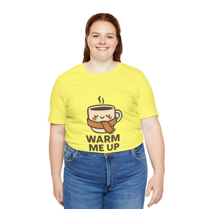 Warm Me Up Coffee Cup Unisex Jersey Short Sleeve Tee T-shirt