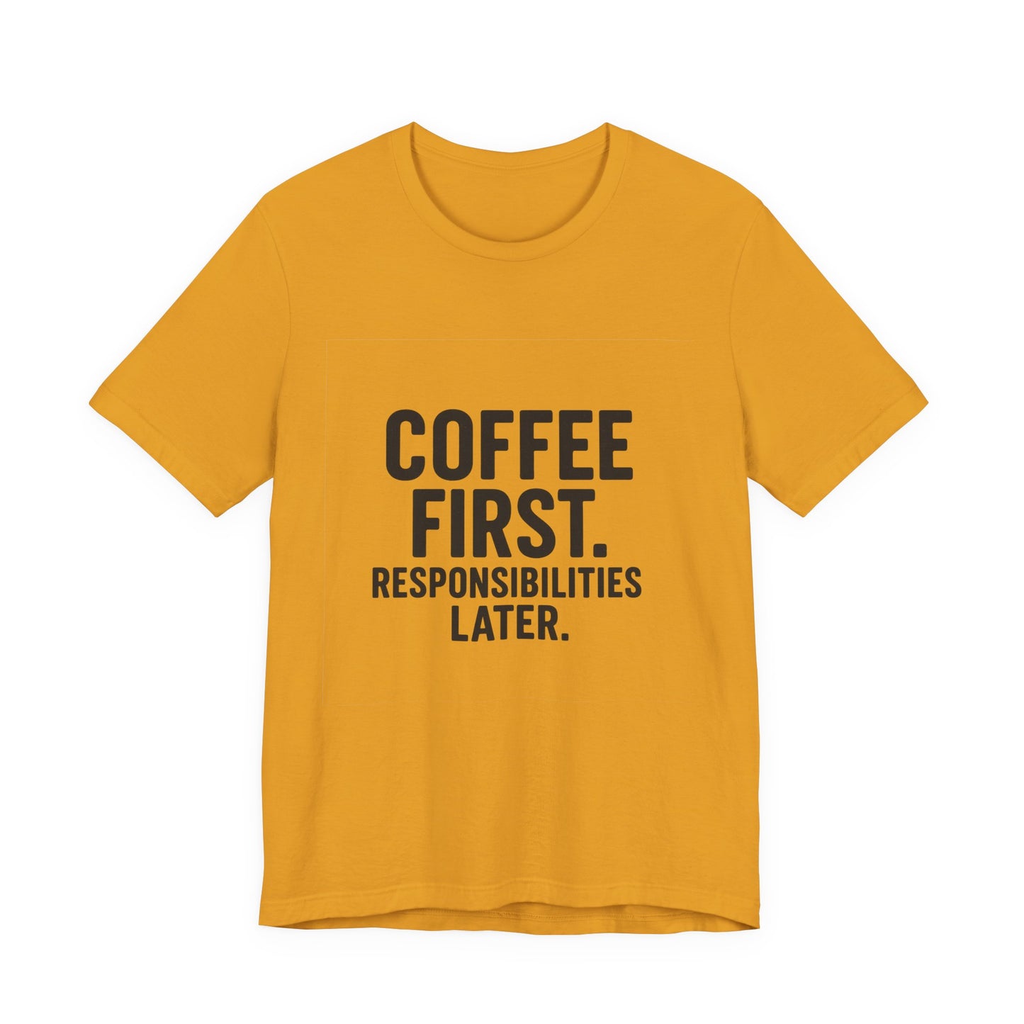 Coffee First Responsibilities Later Unisex Jersey Short Sleeve Tee T-shirt