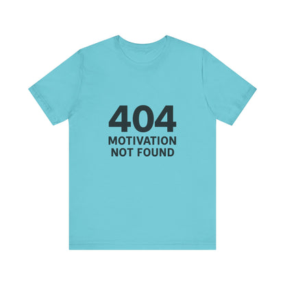 404 Motivation Not Found Introverts Humor Unisex Jersey Short Sleeve Tee T-shirt