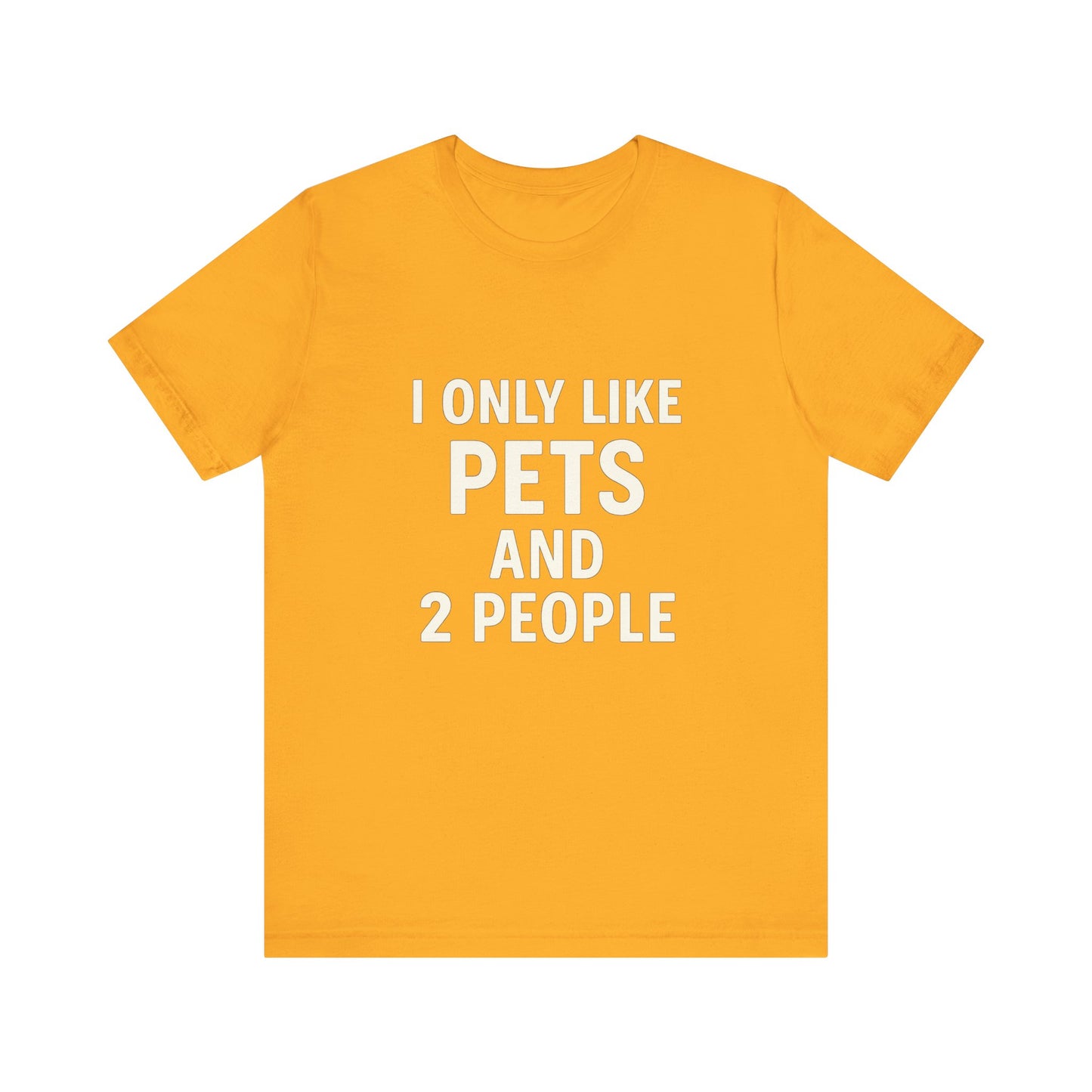 I Only Like Pets Unisex Jersey Short Sleeve Tee T-shirt