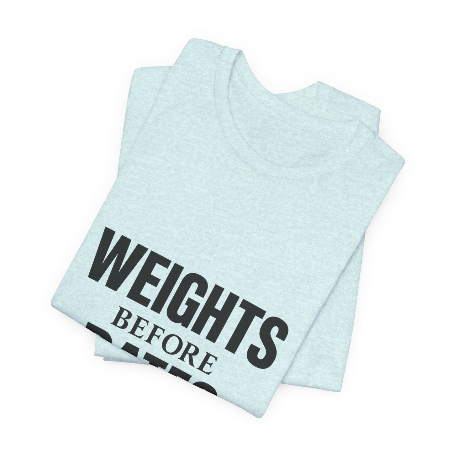 Weights Before Dates Gym Unisex Jersey Short Sleeve Tee T-shirt
