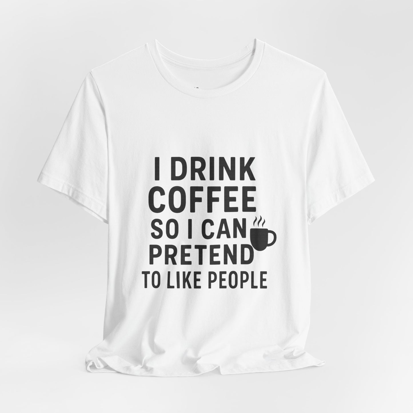 I Pretend To Like People Unisex Jersey Short Sleeve Tee T-shirt