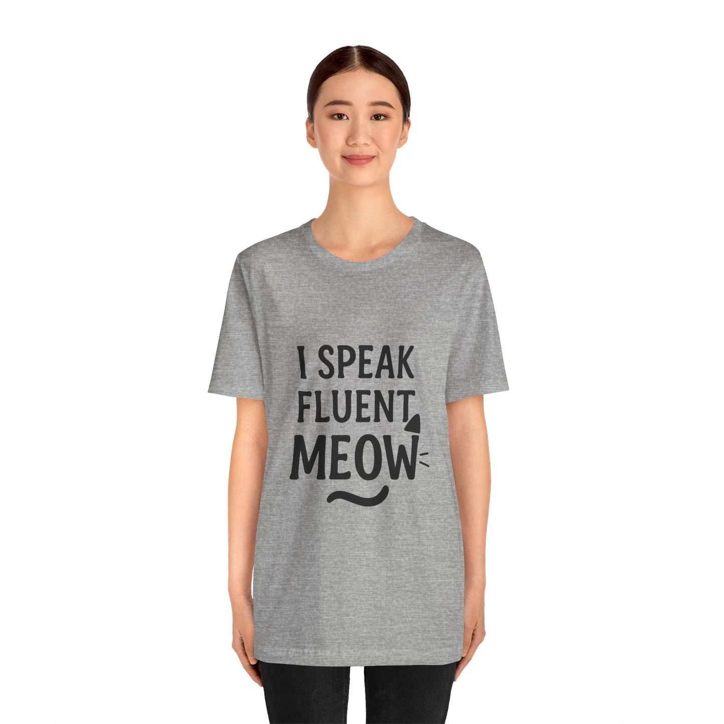 I Speak Fluent Meow Cat Lovers Unisex Jersey Short Sleeve Tee T-shirt