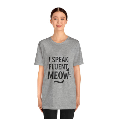 I Speak Fluent Meow Cat Lovers Unisex Jersey Short Sleeve Tee T-shirt