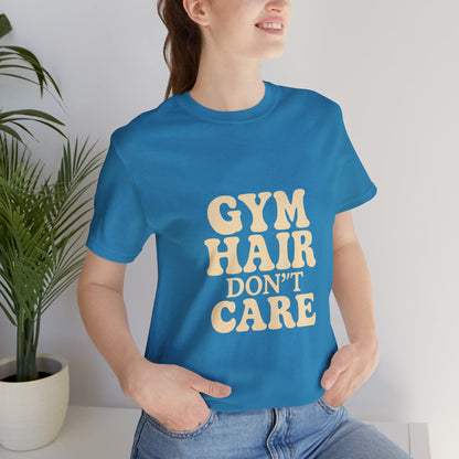 Gym Hair Don't Care Unisex Jersey Short Sleeve Tee T-shirt