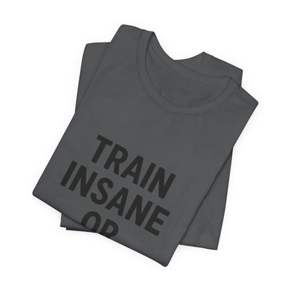 Train Insane Unisex Jersey Short Sleeve Tee T-shirt