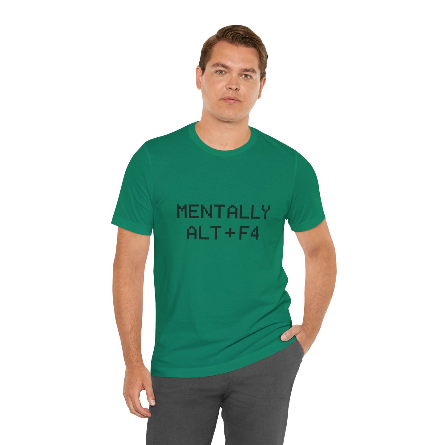 Mentally Alt + F4 Geeky Humor Unisex Jersey Short Sleeve Tee T-shirt