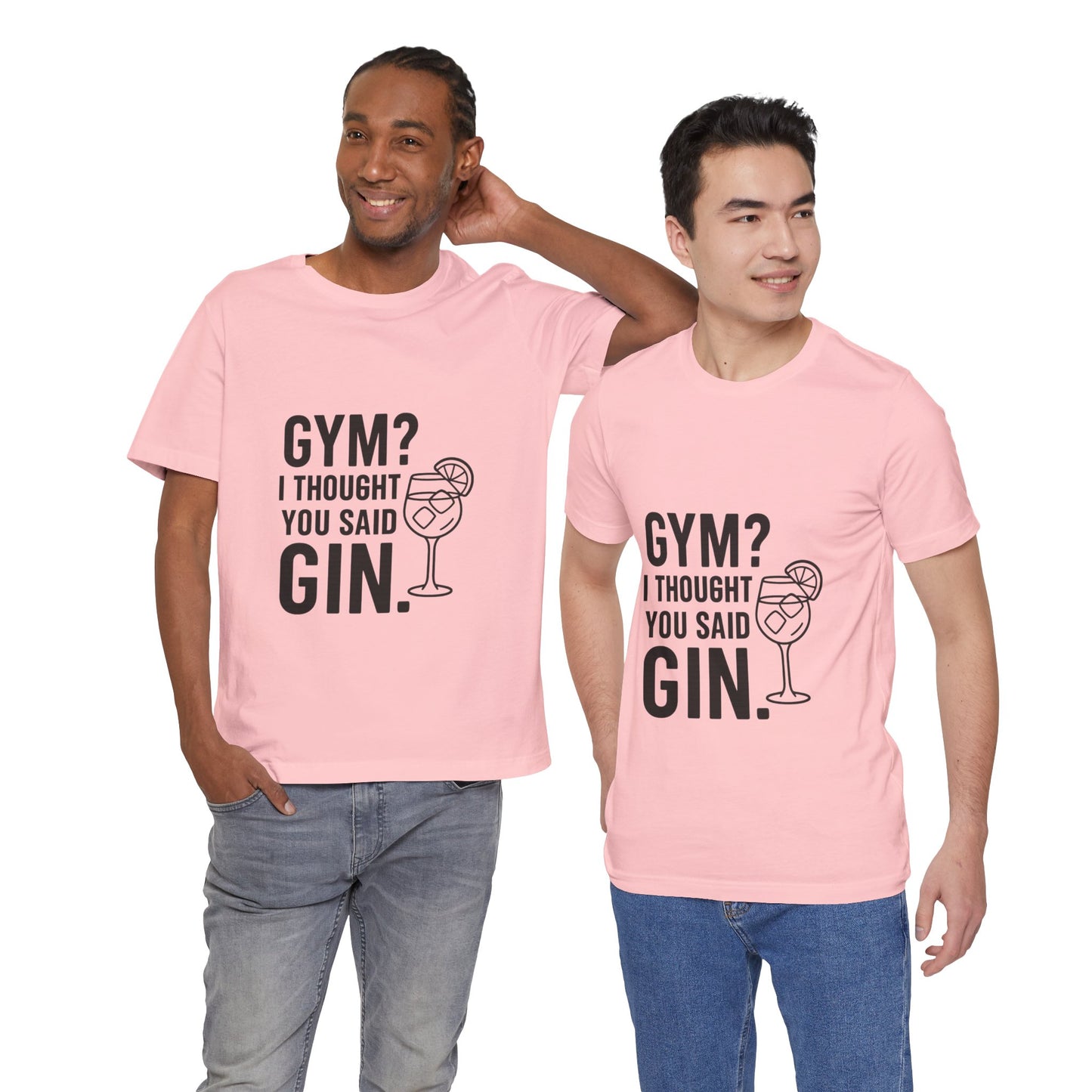 I Thought You Said Gin Unisex Jersey Short Sleeve Tee T-shirt