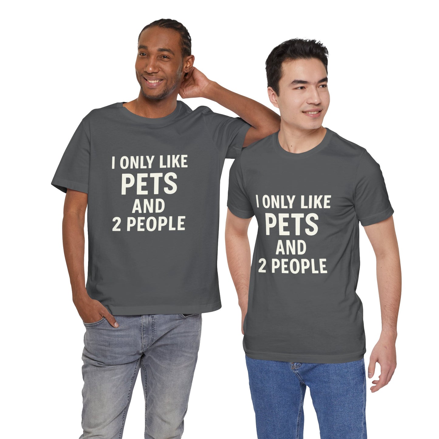 I Only Like Pets Unisex Jersey Short Sleeve Tee T-shirt