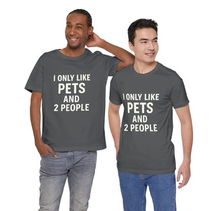 I Only Like Pets Unisex Jersey Short Sleeve Tee T-shirt