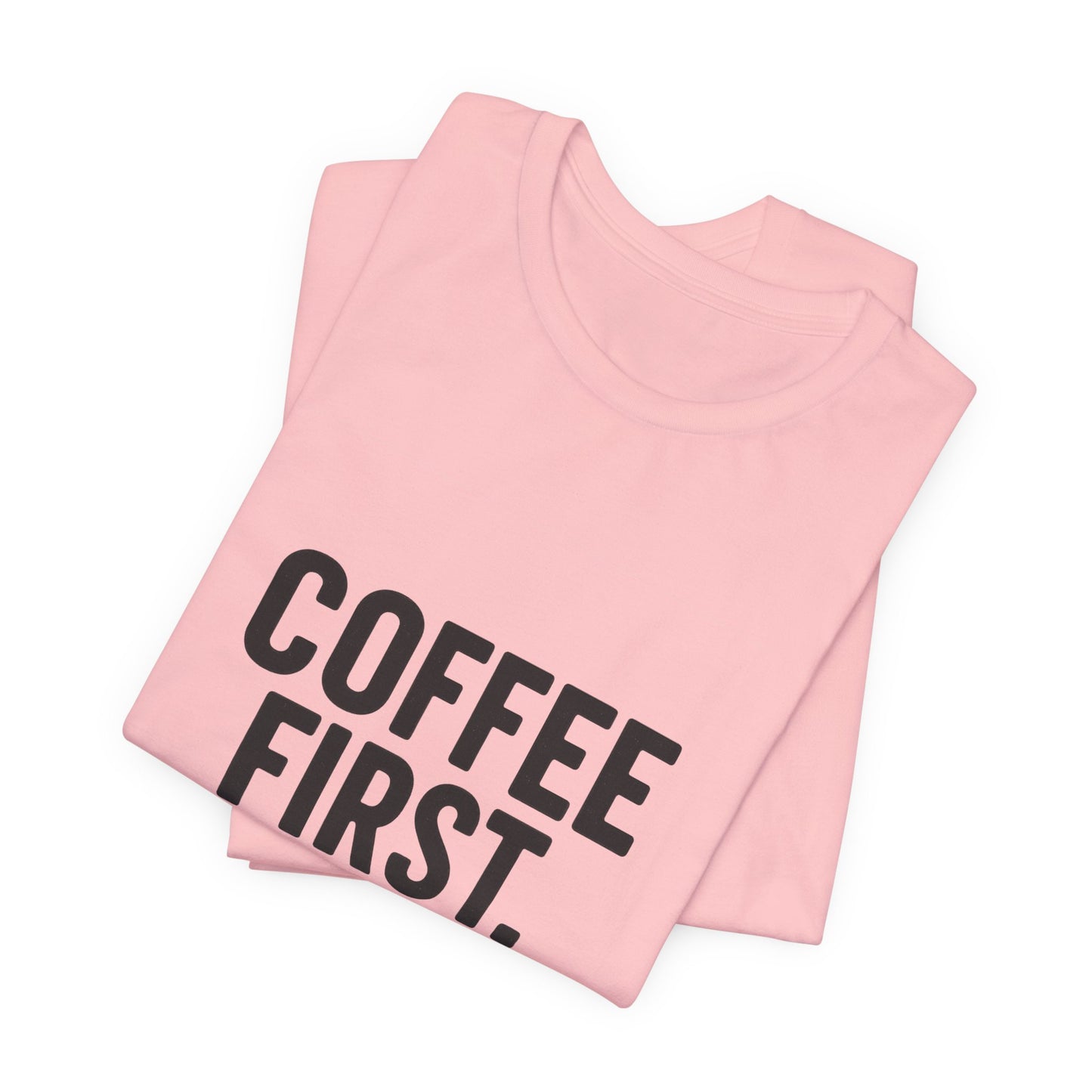 Coffee First Responsibilities Later Unisex Jersey Short Sleeve Tee T-shirt
