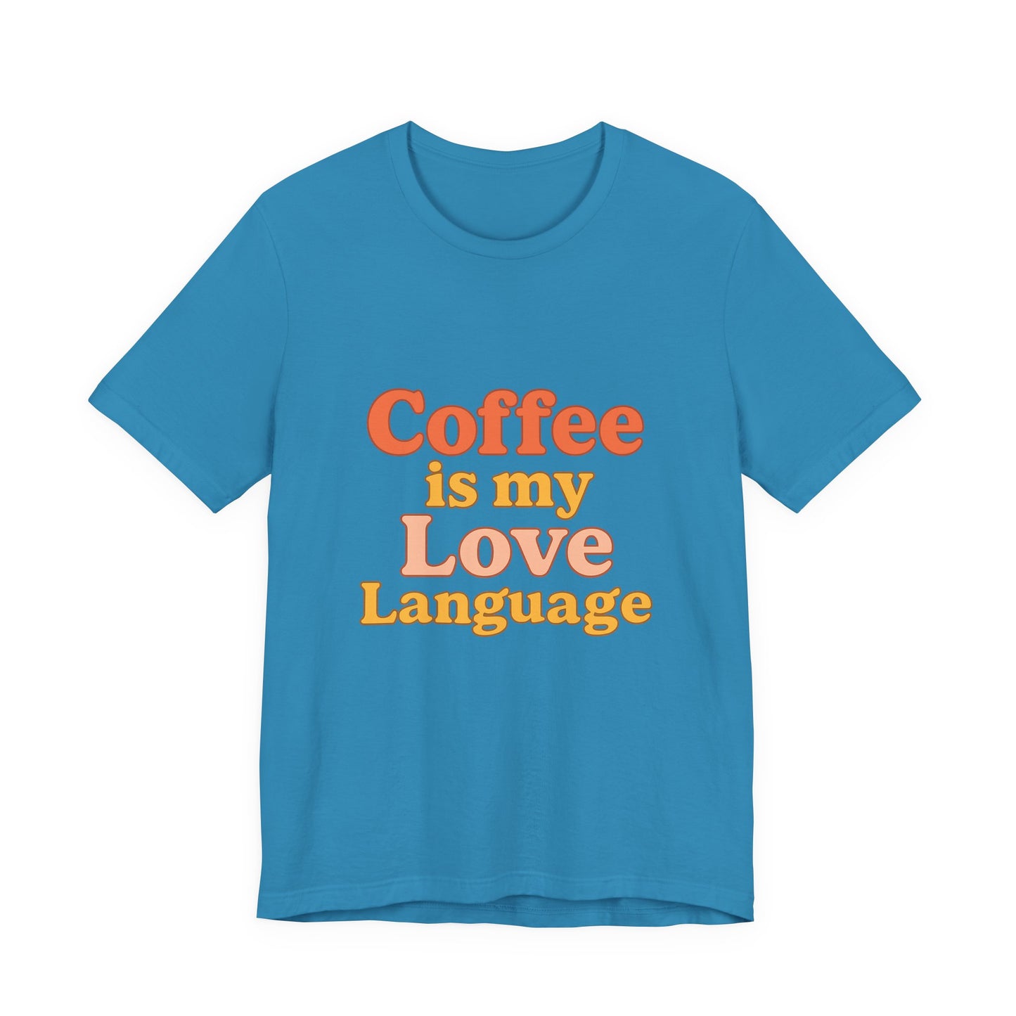 Coffee Is My Love Language Unisex Jersey Short Sleeve Tee T-shirt