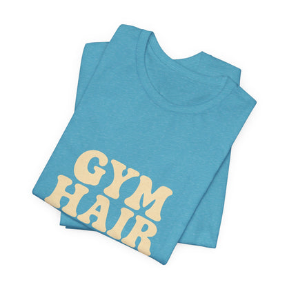 Gym Hair Don't Care Unisex Jersey Short Sleeve Tee T-shirt
