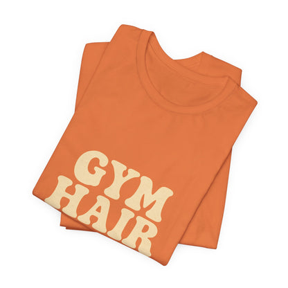 Gym Hair Don't Care Unisex Jersey Short Sleeve Tee T-shirt