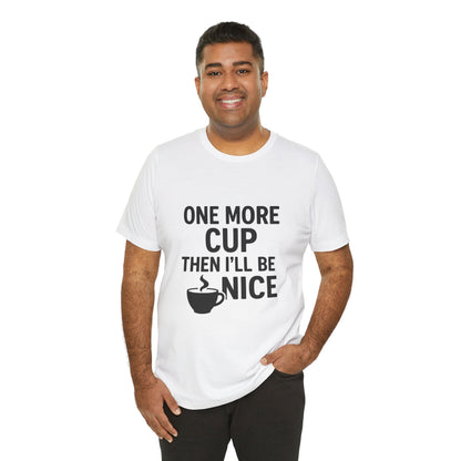 One More Cup Then I'll Be Nice Coffee Unisex Jersey Short Sleeve Tee T-shirt