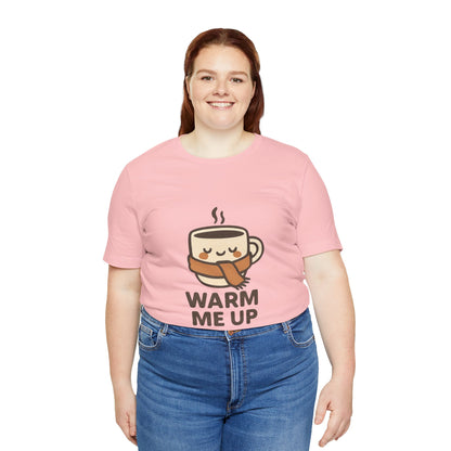 Warm Me Up Coffee Cup Unisex Jersey Short Sleeve Tee T-shirt