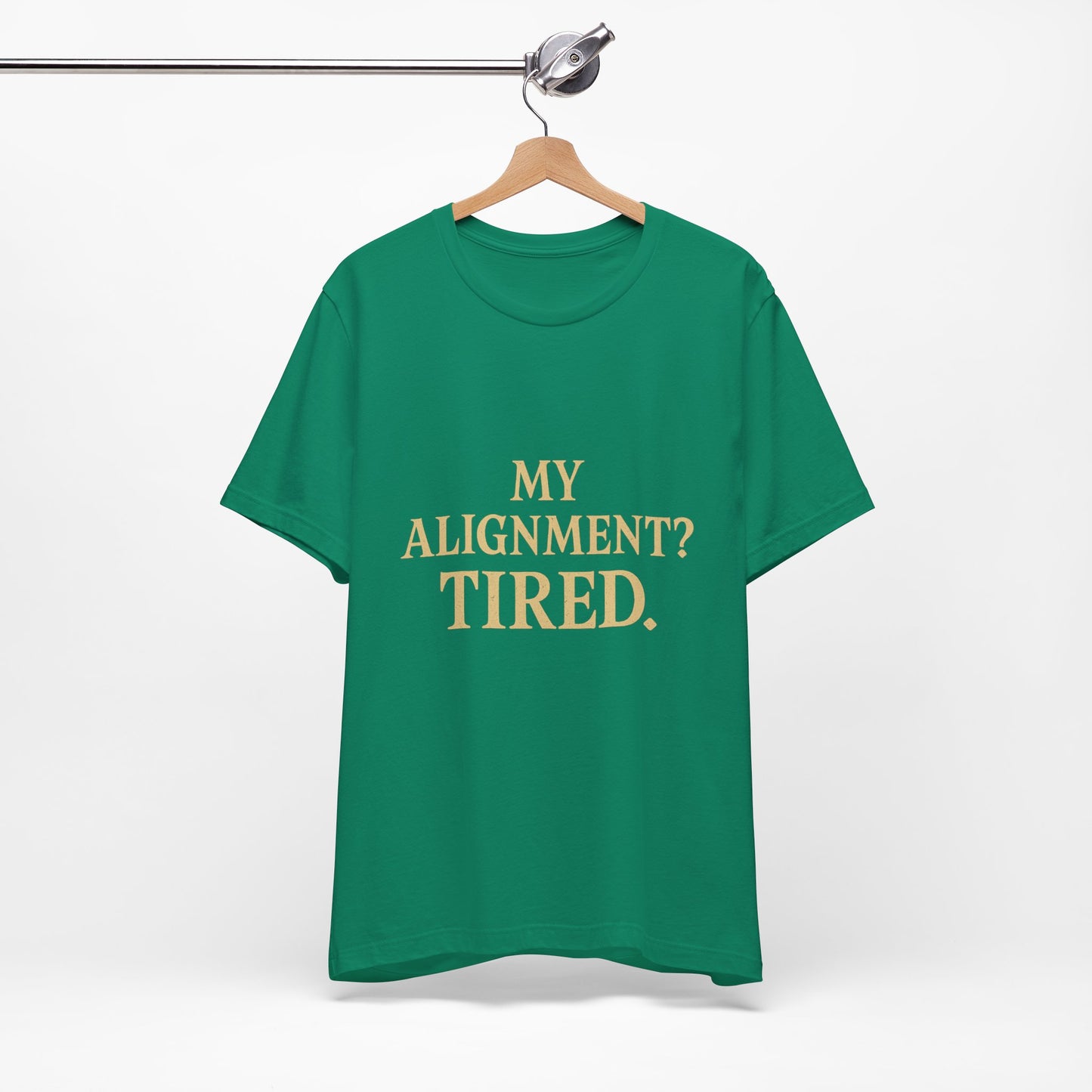 My Alignment? Tired Unisex Jersey Short Sleeve Tee T-shirt