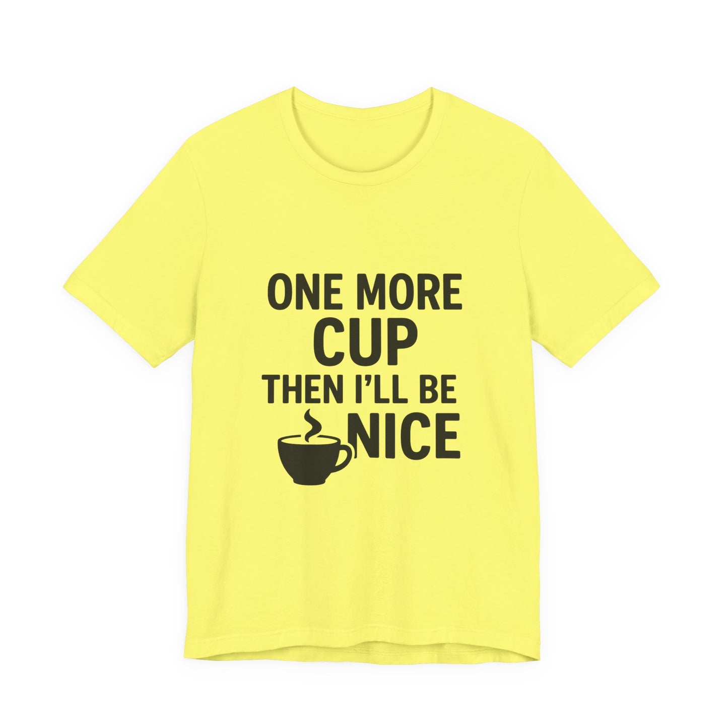 One More Cup Then I'll Be Nice Coffee Unisex Jersey Short Sleeve Tee T-shirt