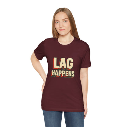 Lag Happens Gamers Humor Unisex Jersey Short Sleeve Tee T-shirt