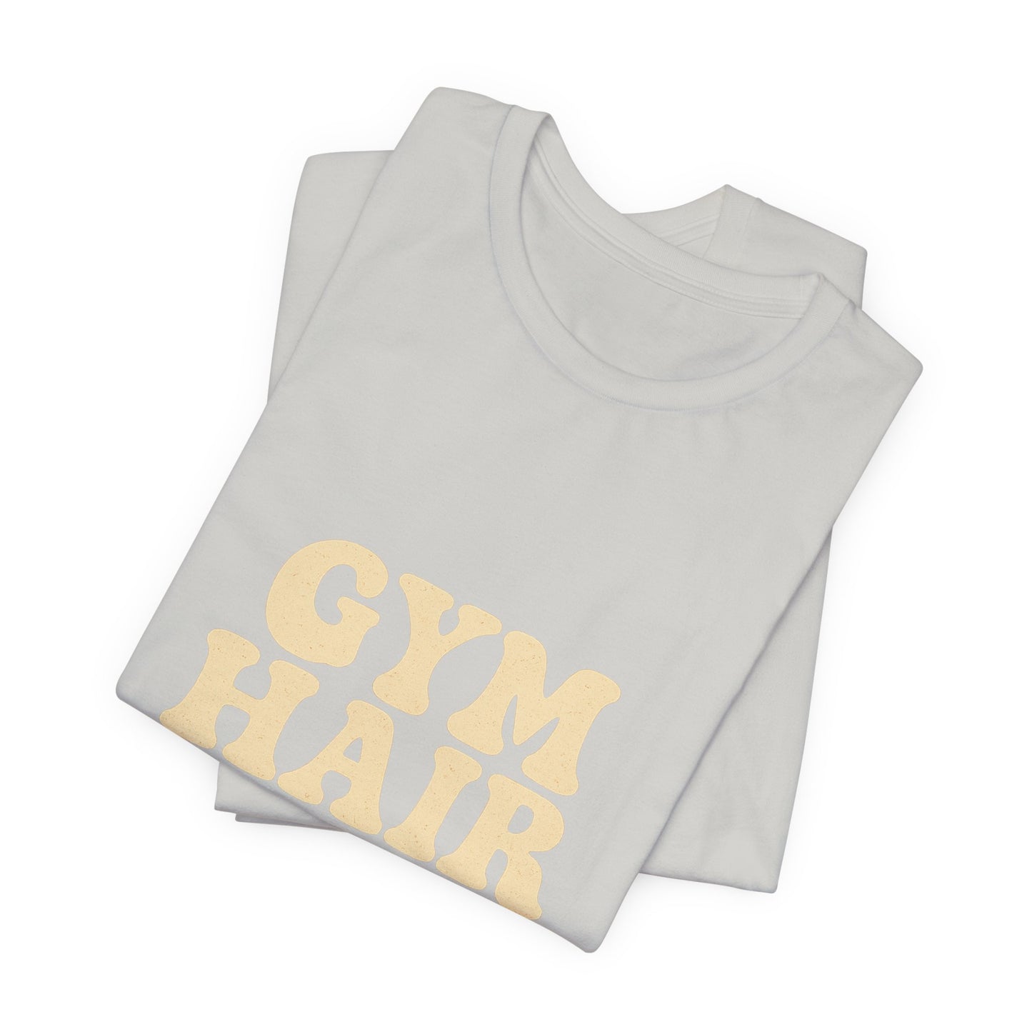 Gym Hair Don't Care Unisex Jersey Short Sleeve Tee T-shirt
