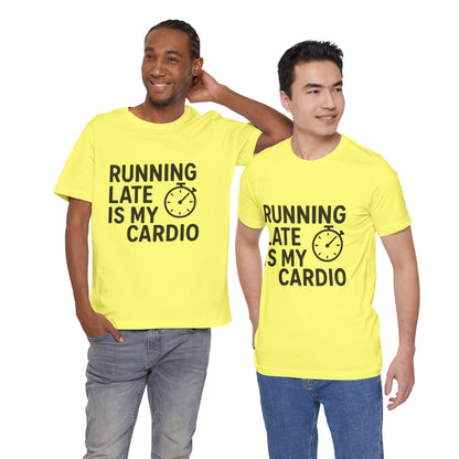 Running Late Is My Cardio Unisex Jersey Short Sleeve Tee T-shirt