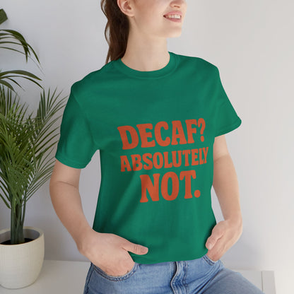 Decaf? Abssolutely Not Unisex Jersey Short Sleeve Tee T-shirt