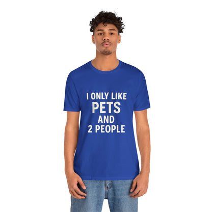 I Only Like Pets Unisex Jersey Short Sleeve Tee T-shirt