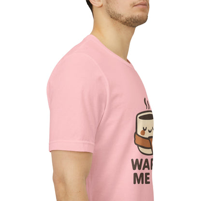 Warm Me Up Coffee Cup Unisex Jersey Short Sleeve Tee T-shirt