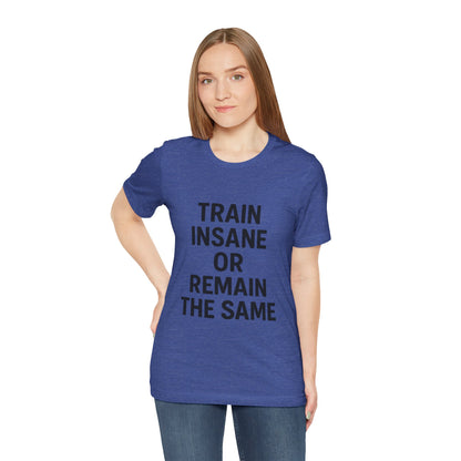 Train Insane Unisex Jersey Short Sleeve Tee T-shirt