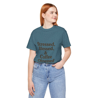 Stressed Blessed & Coffee Obsessed Unisex Jersey Short Sleeve Tee T-shirt