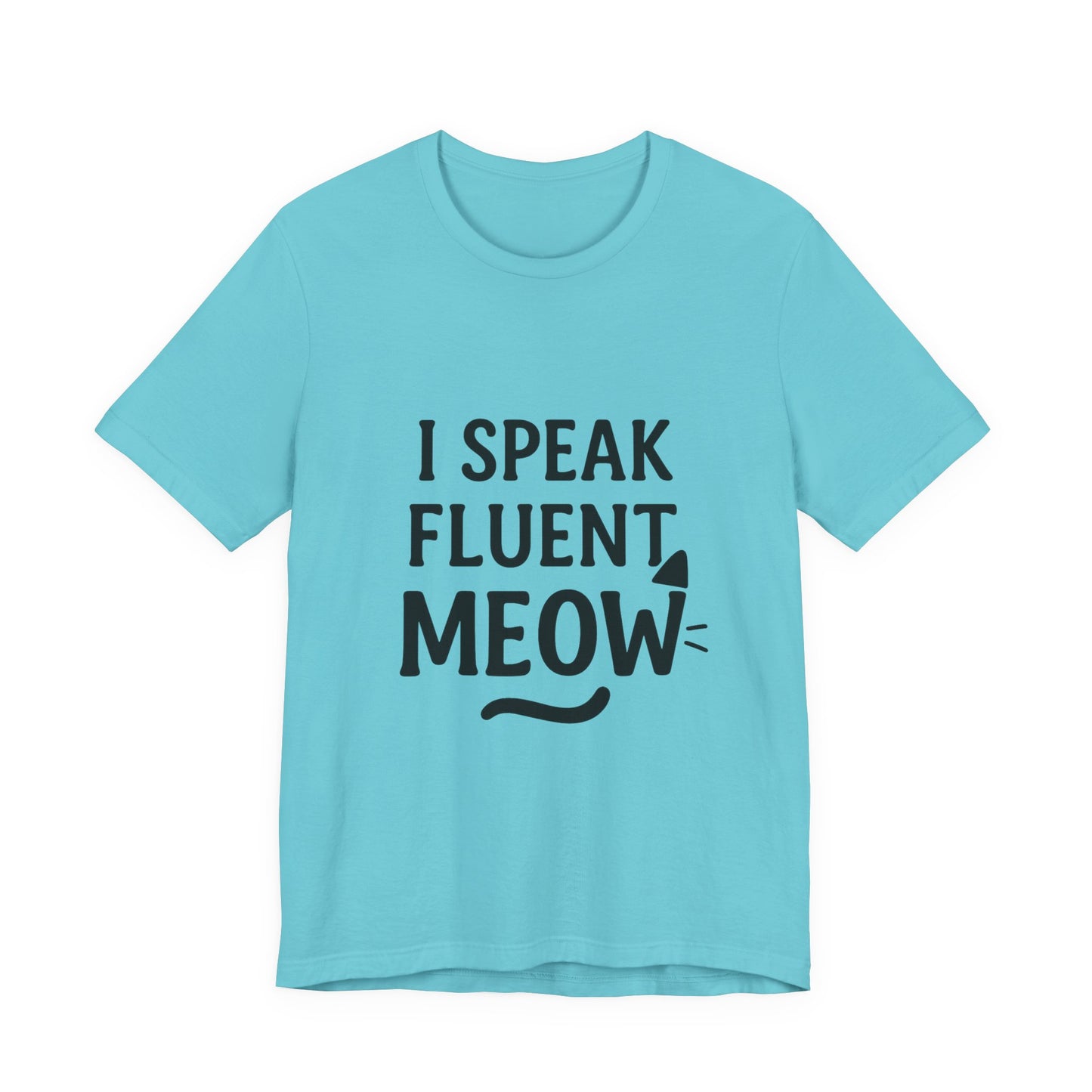 I Speak Fluent Meow Cat Lovers Unisex Jersey Short Sleeve Tee T-shirt