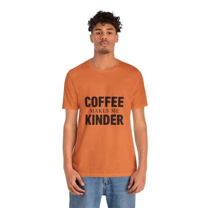 Coffee Makes Me Kinder Unisex Jersey Short Sleeve Tee T-shirt