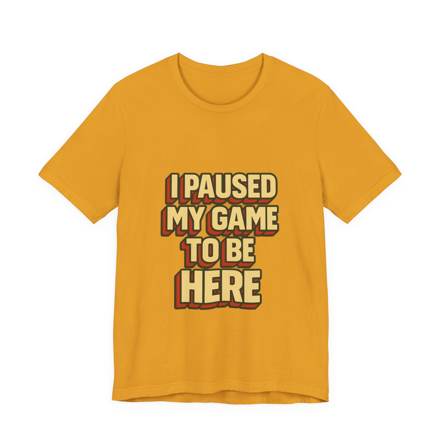 I Paused My Game To Be Here Unisex Jersey Short Sleeve Tee T-shirt