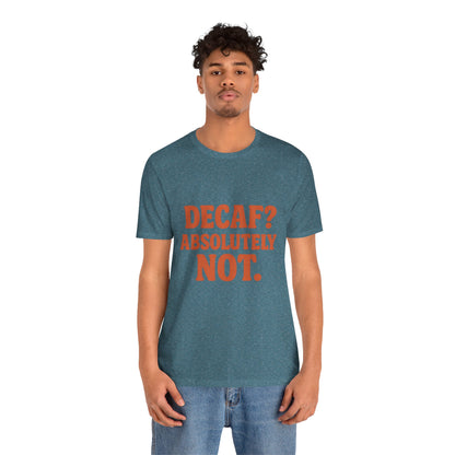 Decaf? Abssolutely Not Unisex Jersey Short Sleeve Tee T-shirt