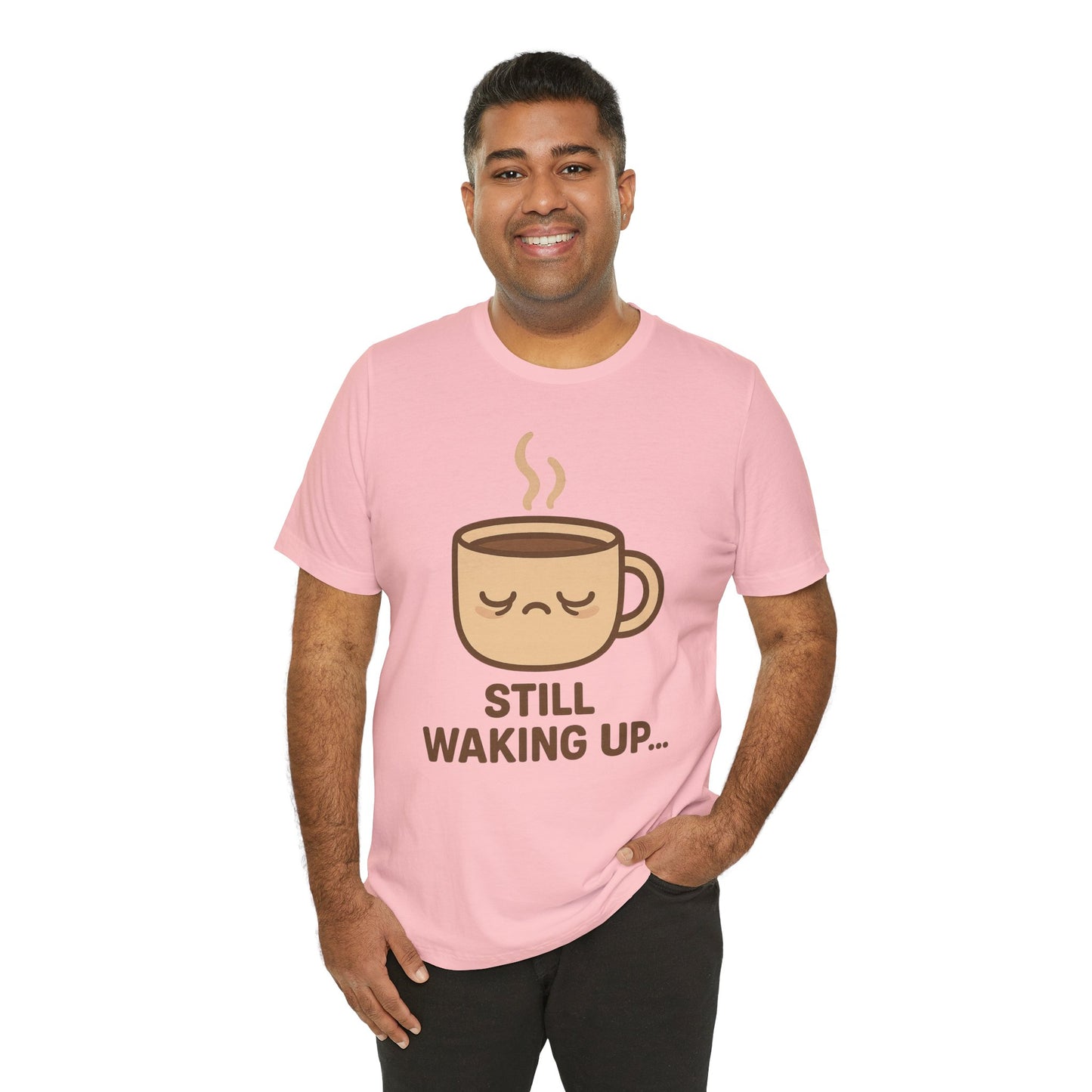 Still Waking Up Sleepy Coffee Cup Unisex Jersey Short Sleeve Tee T-shirt