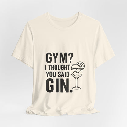 I Thought You Said Gin Unisex Jersey Short Sleeve Tee T-shirt