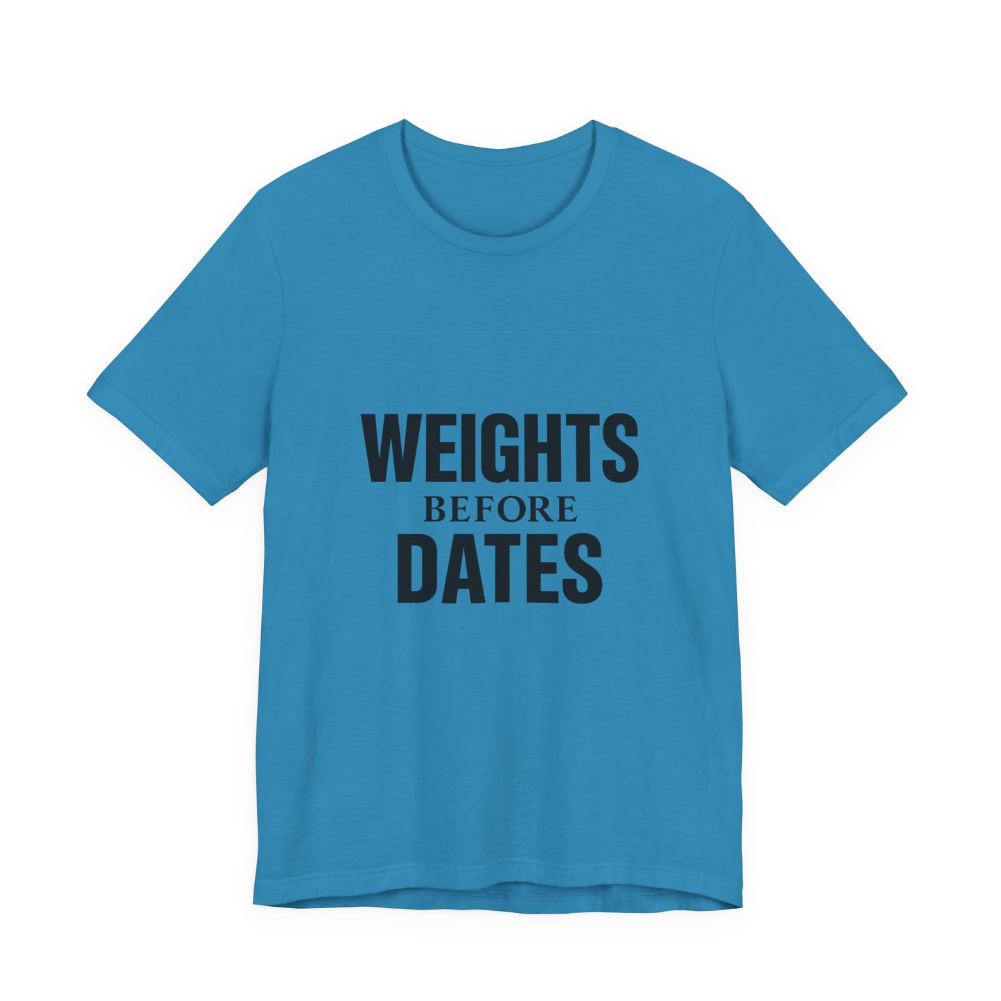 Weights Before Dates Gym Unisex Jersey Short Sleeve Tee T-shirt