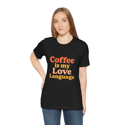 Coffee Is My Love Language Unisex Jersey Short Sleeve Tee T-shirt