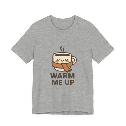 Warm Me Up Coffee Cup Unisex Jersey Short Sleeve Tee T-shirt