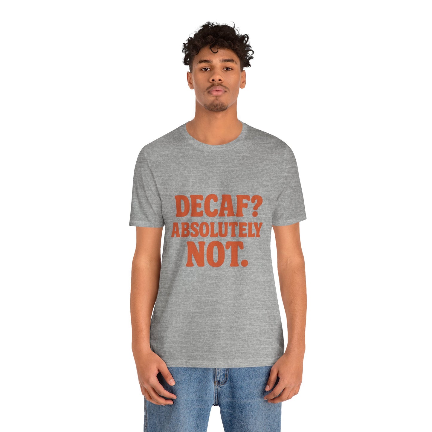 Decaf? Abssolutely Not Unisex Jersey Short Sleeve Tee T-shirt