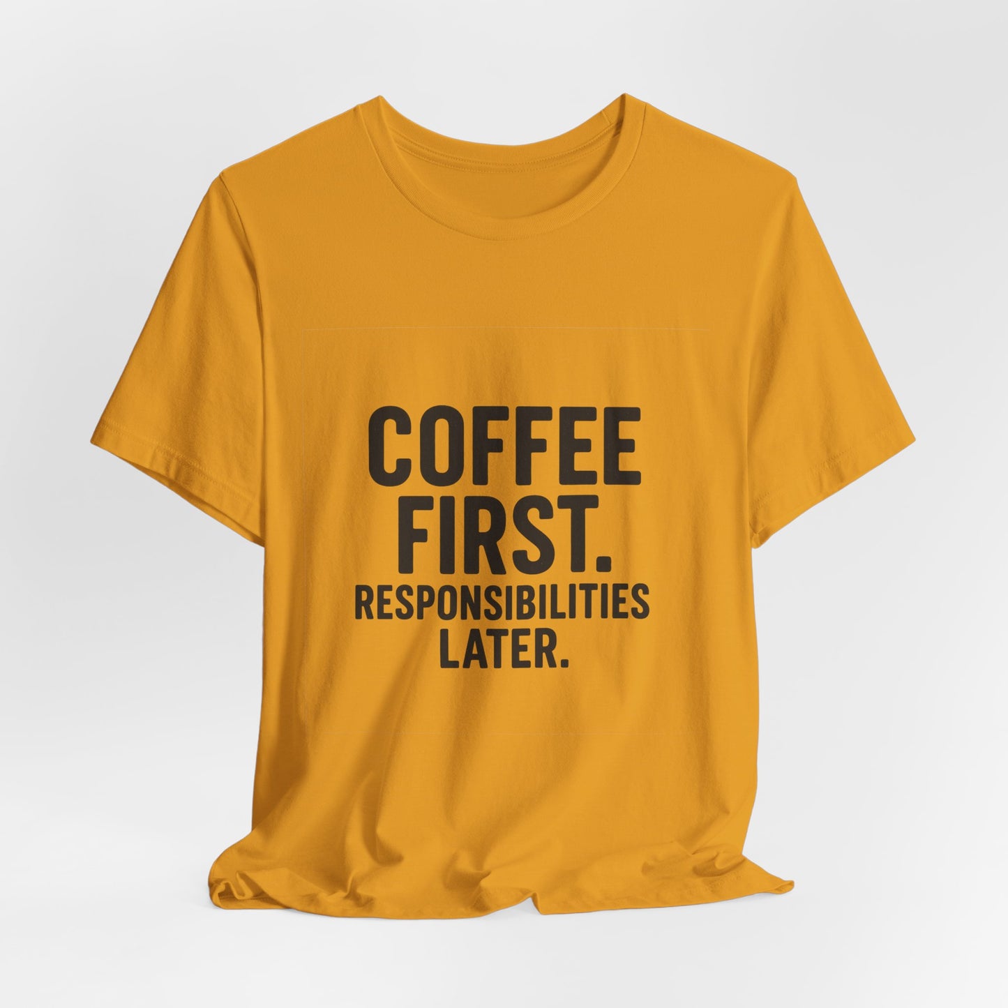 Coffee First Responsibilities Later Unisex Jersey Short Sleeve Tee T-shirt