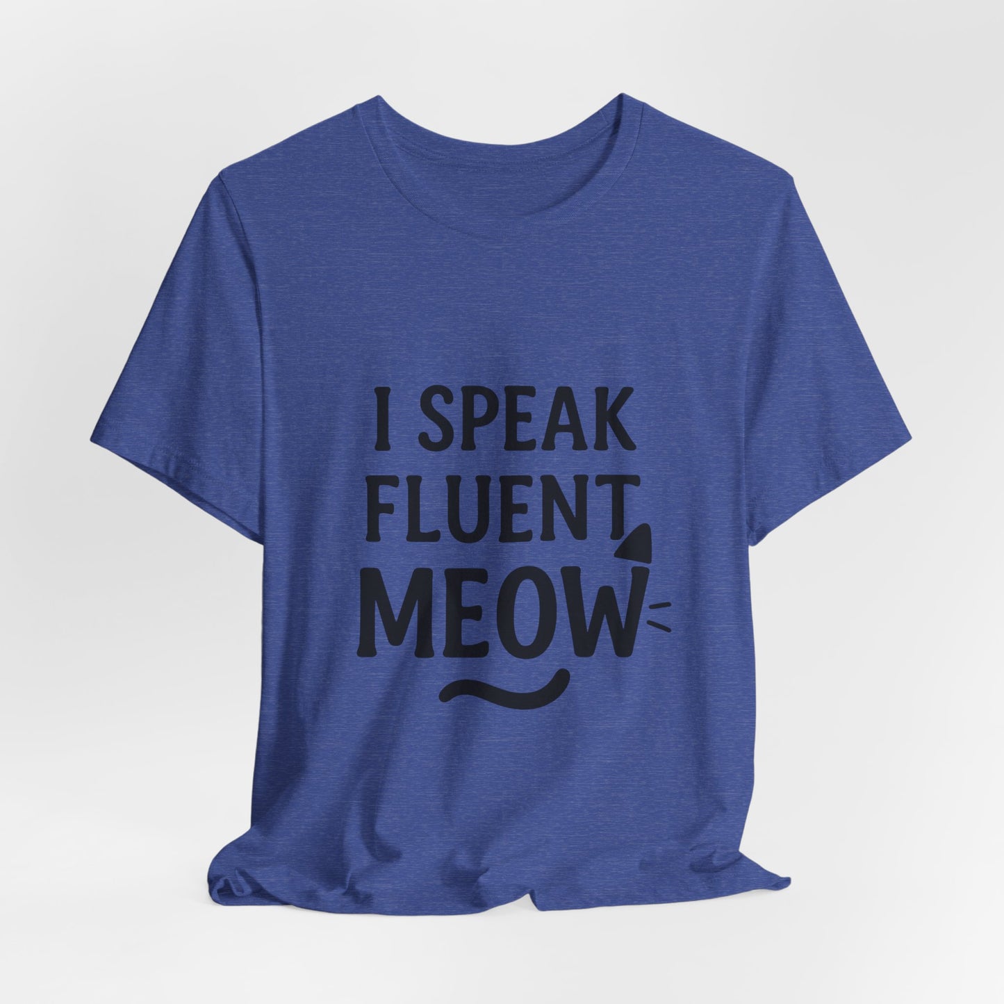 I Speak Fluent Meow Cat Lovers Unisex Jersey Short Sleeve Tee T-shirt