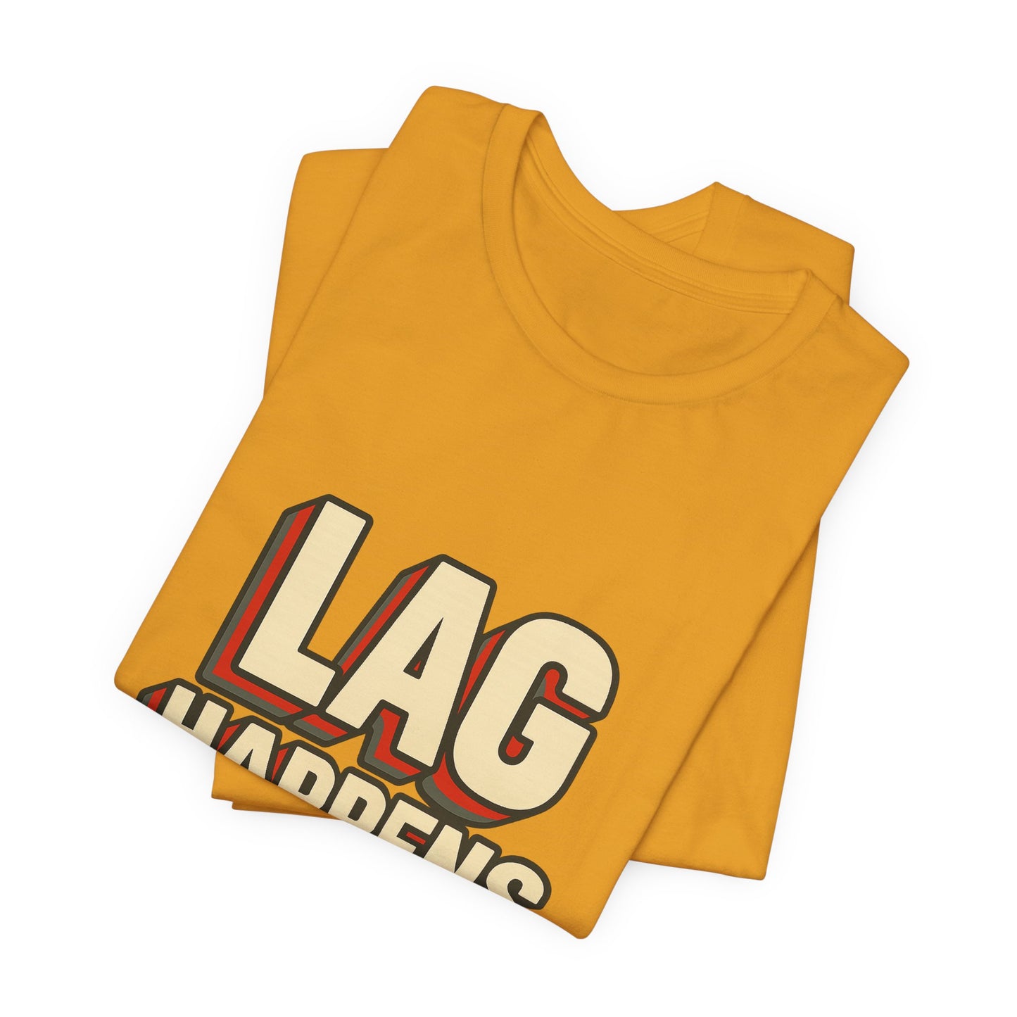 Lag Happens Gamers Humor Unisex Jersey Short Sleeve Tee T-shirt
