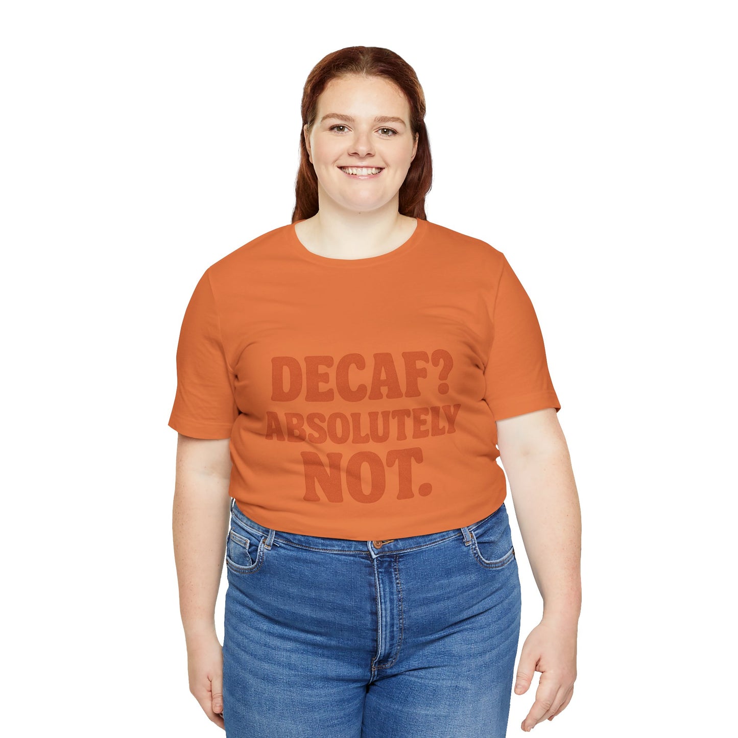 Decaf? Abssolutely Not Unisex Jersey Short Sleeve Tee T-shirt