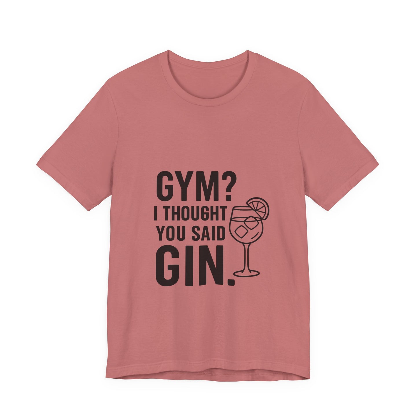 I Thought You Said Gin Unisex Jersey Short Sleeve Tee T-shirt